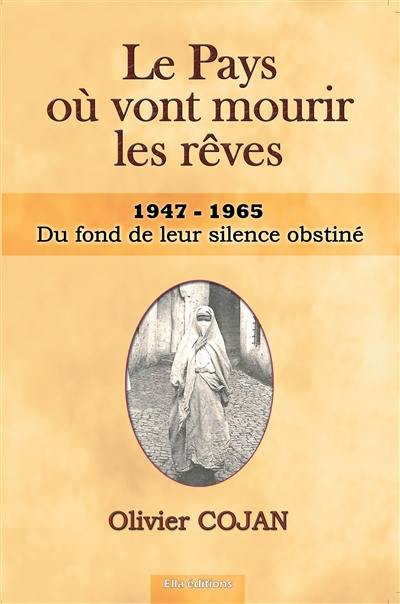 Le pays où vont mourir les rêves. Vol. 5. 1947-1965 : Du fond de leur silence obstiné