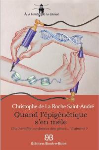 Quand l'épigénétique s'en mêle : une hérédité au-dessus des gènes... vraiment ?