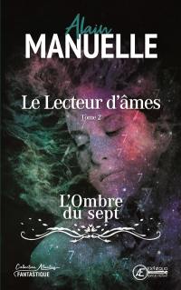 Le lecteur d'âmes. Vol. 2. L'ombre du sept : roman fantastique