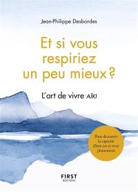 Et si vous respiriez un peu mieux ? : l'art de vivre aïki