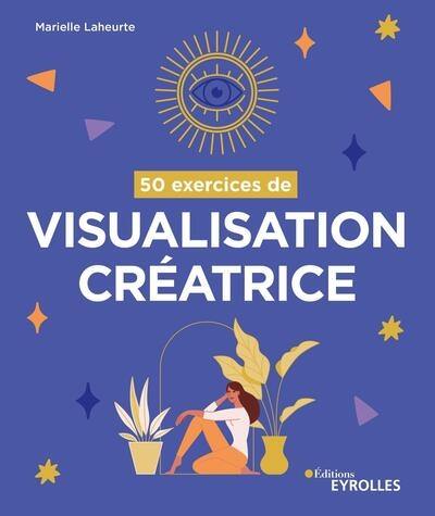 50 exercices de visualisation créatrice