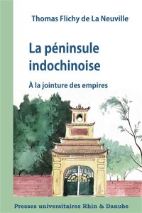 La péninsule indochinoise : à la jointure des empires