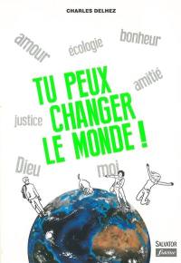 Tu peux changer le monde !