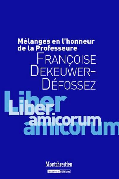 Mélanges en l'honneur de la professeure Françoise Dekeuwer-Défossez : liber amicorum