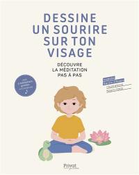 Dessine un sourire sur ton visage : découvre la méditation pas à pas