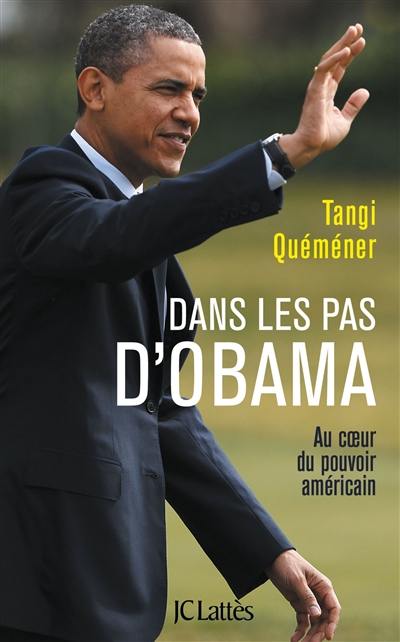 Dans les pas d'Obama : au coeur du pouvoir américain