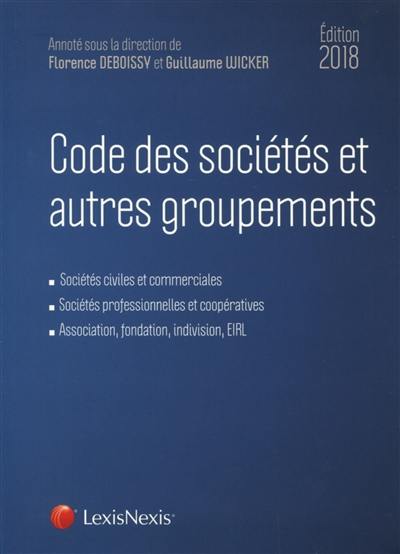 Code des sociétés et autres groupements 2018 : sociétés civiles et commerciales, sociétés professionnelles et coopératives, association, fondation, indivision, EIRL