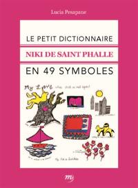 Le petit dictionnaire Niki de Saint Phalle en 49 symboles