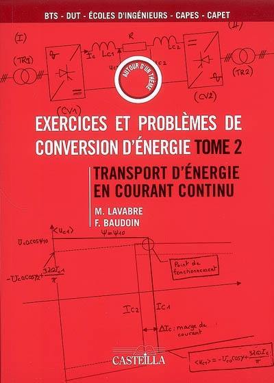 Exercices et problèmes de conversion d'énergie. Vol. 2. Transport d'énergie en courant continu : BTS, DUT, écoles d'ingénieurs, CAPES, CAPET