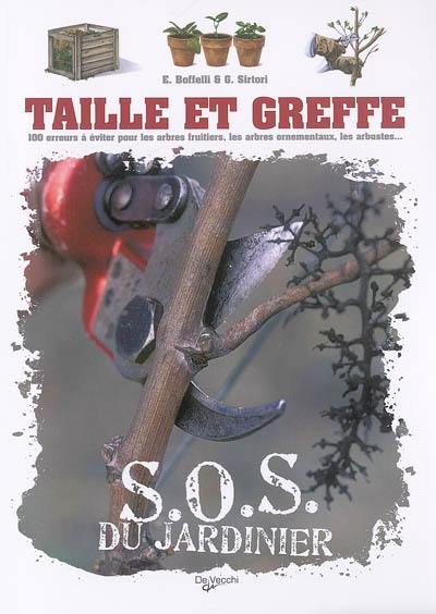 Taille et greffe : 100 erreurs à éviter pour les arbres fruitiers, les arbres ornementaux, les arbustes...