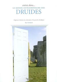 Entrez dans... le monde extraordinaire des druides : origines et histoires, les cérémonies et les pouvoirs druidiques