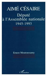 Aimé Césaire : député à l'Assemblée nationale, 1945-1993