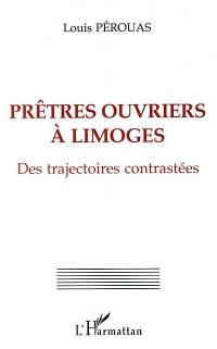 Prêtres ouvriers à Limoges : des trajectoires contrastées