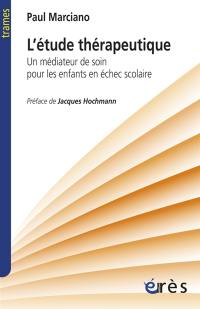 L'étude thérapeutique : un médiateur de soin pour les enfants en échec scolaire