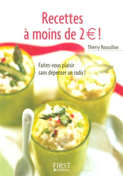 Recettes à moins de 2 euros ! : faites-vous plaisir sans dépenser un radis !