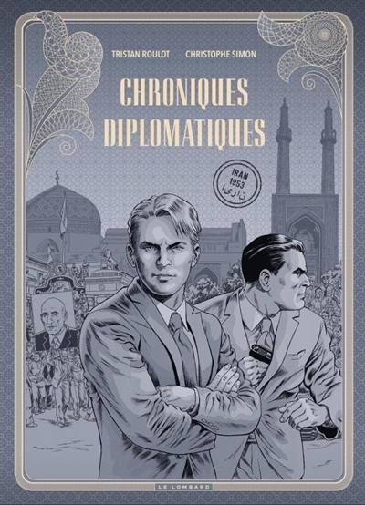 Chroniques diplomatiques. Vol. 1. Iran, 1953