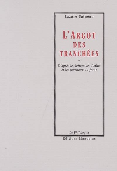 L'argot des tranchées : d'après les lettres des Poilus et les journaux du front