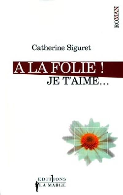 Je t'aime. Vol. 1. A la folie ! Je t'aime...