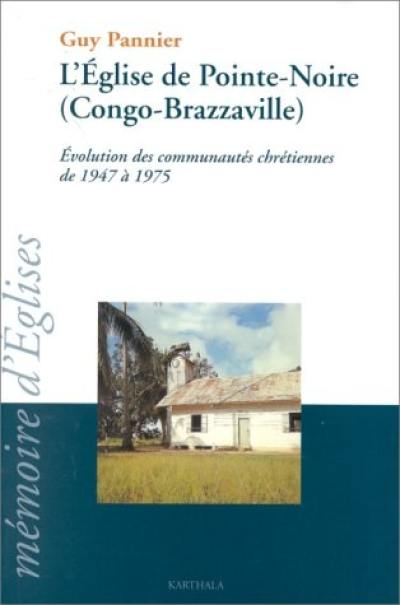 L'Eglise de Pointe-Noire (Congo-Brazzaville) : évolution des communautés chrétiennes de 1947 à 1975