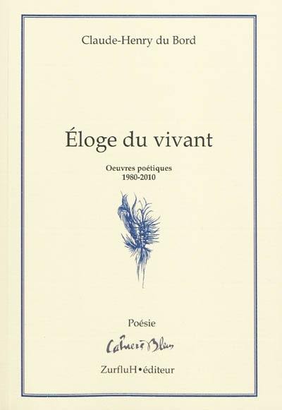 Eloge du vivant : oeuvres poétiques, 1980-2010