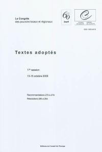 Le congrès des pouvoirs locaux et régionaux : textes adoptés : 17e session, 13-15 octobre 2009, recommandations 270 à 279, résolutions 285 à 294