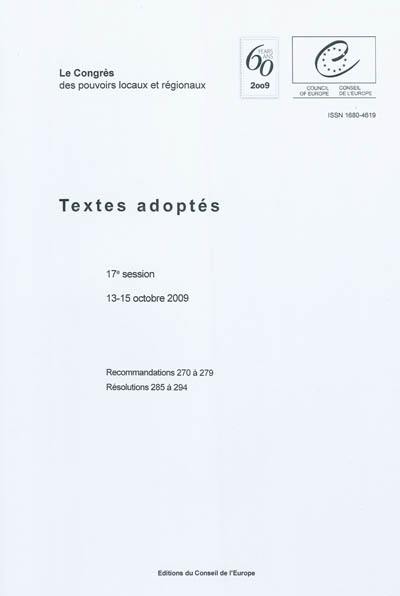 Le congrès des pouvoirs locaux et régionaux : textes adoptés : 17e session, 13-15 octobre 2009, recommandations 270 à 279, résolutions 285 à 294