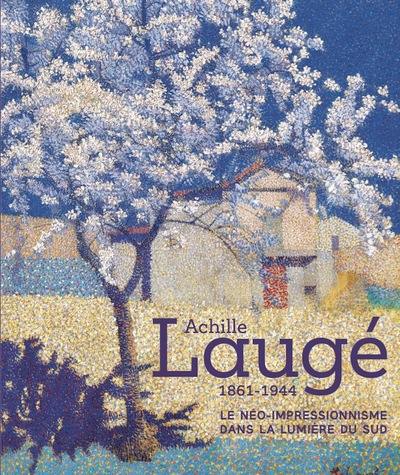 Achille Laugé, 1861-1944 : le néo-impressionnisme dans la lumière du Sud