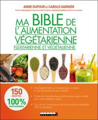 Ma bible de l'alimentation végétarienne, flexitarienne et végétalienne