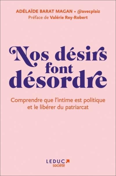 Nos désirs font désordre : comprendre que l'intime est politique et le libérer du patriarcat