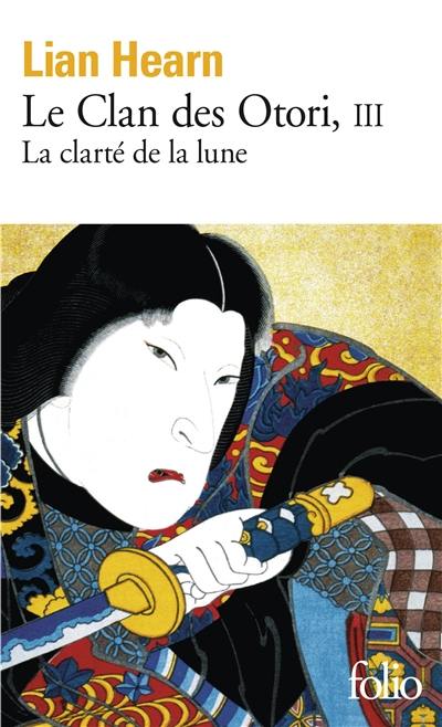 Le clan des Otori. Vol. 3. La clarté de la lune