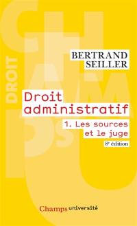 Droit administratif. Vol. 1. Les sources et le juge