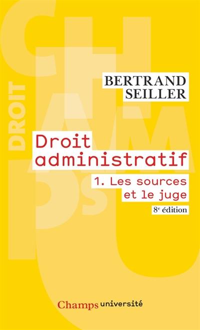 Droit administratif. Vol. 1. Les sources et le juge