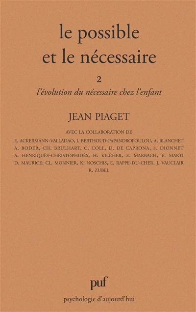 Le Possible et le nécessaire. Vol. 2. L'Evolution du nécessaire chez l'enfant