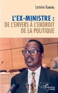 L'ex-ministre : de l'envers à l'endroit de la politique : chroniques & récits d'un ex-ministre