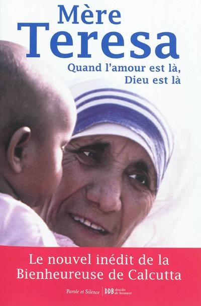 Quand l'amour est là, Dieu est là : pour cheminer vers une union plus intime avec Dieu et un plus grand amour des autres