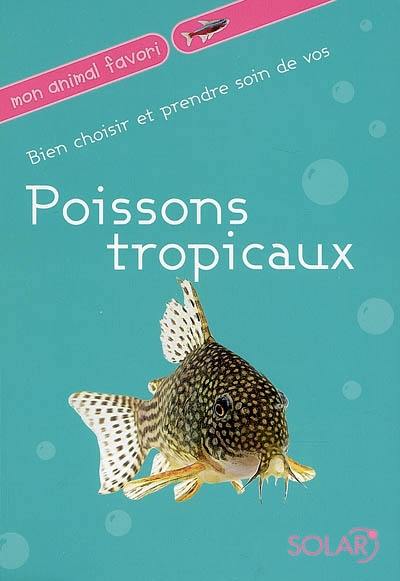 Bien choisir et prendre soin de vos poissons tropicaux