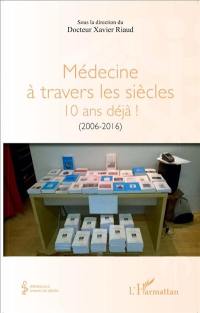 Médecine à travers les siècles : 10 ans déjà ! (2006-2016)