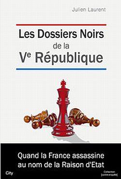 Les dossiers noirs de la Ve république : quand la France assassine au nom de la raison d'Etat