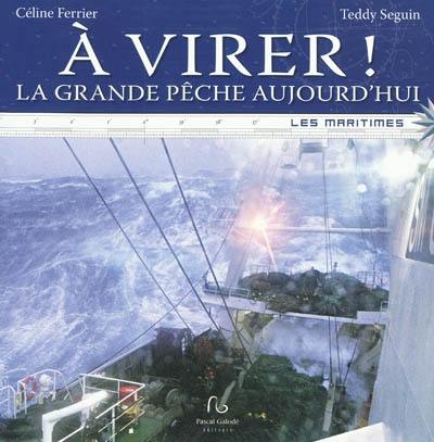 A virer ! : la grande pêche aujourd'hui