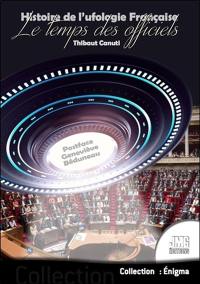 Histoire de l'ufologie française. Vol. 2. Le temps des officiels