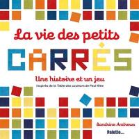 La vie des petits carrés : une histoire et un jeu inspirés de la Table des couleurs de Paul Klee