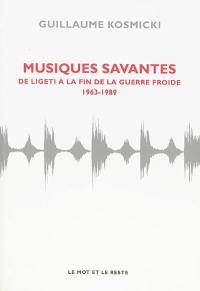 Musiques savantes : de Ligeti à la fin de la guerre froide : 1963-1989