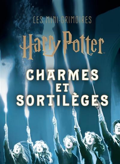 Les mini-grimoires Harry Potter. Charmes et sortilèges