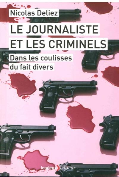 Le journaliste et les criminels : dans les coulisses du fait divers