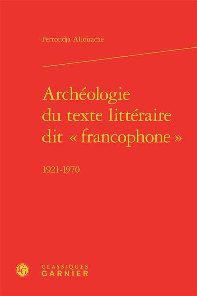 Archéologie du texte littéraire dit francophone : 1921-1970