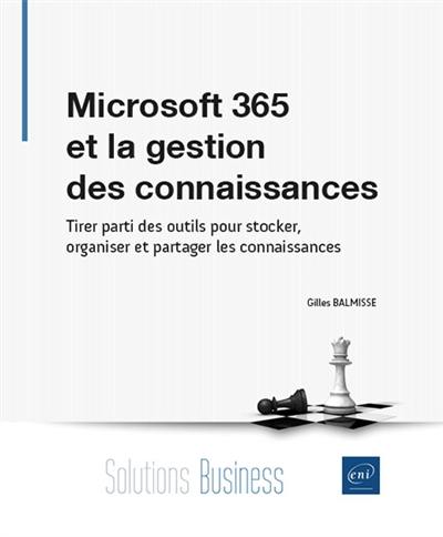 Microsoft 365 et la gestion des connaissances : tirer parti des outils pour stocker, organiser et partager les connaissances