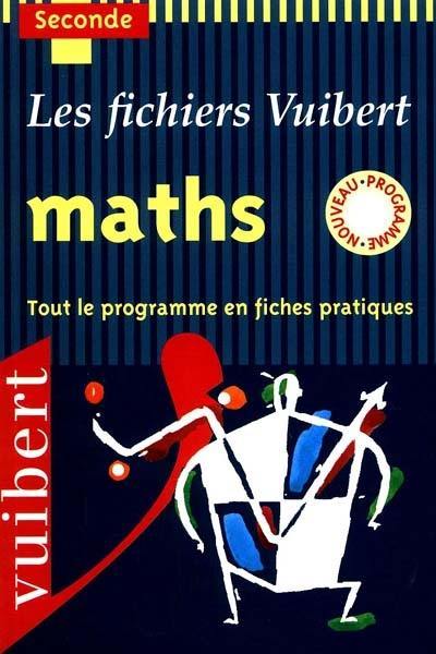 Maths, seconde : tout le programe en fiches pratiques