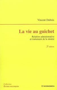 La vie au guichet : relation administrative et traitement de la misère