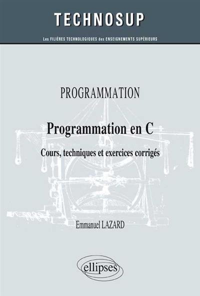 Programmation : pratique performante du langage C : cours, techniques et exercices corrigés (niveau B)