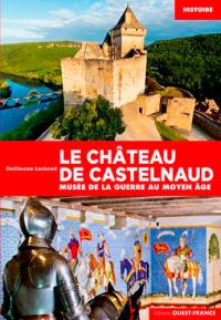 Le château de Castelnaud : Musée de la guerre au Moyen Age